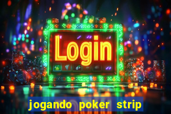 jogando poker strip com a mae